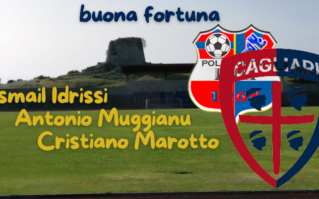 IDRISSI, MUGGIANU E MAROTTO AL CAGLIARI CALCIO